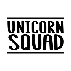 The inscriptions - Unicorn squad. It can be used for sticker, patch, phone case, poster, t-shirt, mug etc.