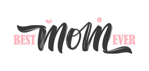 Hand drawn brush lettering composition of Best Mom Ever isolated on white background.