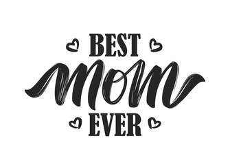 Hand drawn lettering composition of Best Mom Ever isolated on white background.