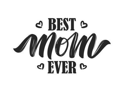 Hand drawn lettering composition of Best Mom Ever isolated on white background.