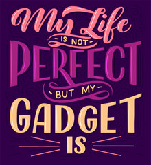 Lettering composition for posters. Motivational quote about gadgets and technology. Hand drawn vector illustration.