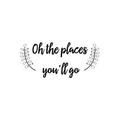 Calligraphy saying for print. Vector Quote. Oh the places you’ll go