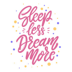 Sleep less dream more. Lettering phrase for postcard, banner, flyer.