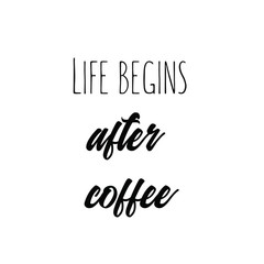 Calligraphy saying for print. Vector Quote. Life begins after coffee