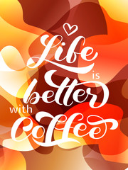 Life is better with Coffee lettering. Watercolor abstract background for banner or poster. Vector illustration