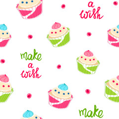 Seamless pattern with colorful cupcakes. Make a wish, lettering. Muffin, bakery, pastry. Bright vector illustration. Celebration theme. Holiday background.