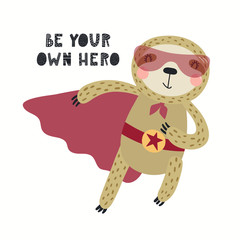 Hand drawn vector illustration of a cute sloth superhero, with lettering quote Be your own hero. Isolated objects on white background. Scandinavian style flat design. Concept for children print. © Maria Skrigan