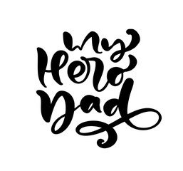 My Hero Dad lettering black vector calligraphy text for Happy Father`s Day. Modern vintage lettering handwritten phrase. Best dad ever illustration