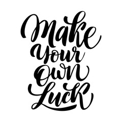 Make your own luck - Motivational quote.  Unique typography poster or apparel design. Vector art isolated on background. Inspirational quote. 