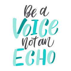 Be a Voice not and Echo - hand drawn lettering quote. Vector conceptual illustration with feminine symbols. Great womans rights poster