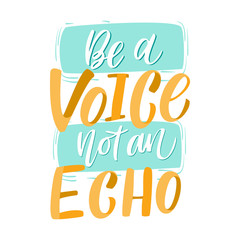 Be a Voice not and Echo - hand drawn lettering quote. Vector conceptual illustration with feminine symbols. Great womans rights poster