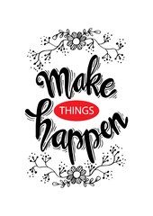 Make Things Happen. Motivational quote.