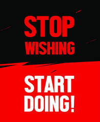 Motivational and inspirational poster design for taking action and avoiding procrastination. Stop wishing, start doing. Positive thinking and mental strength sign.