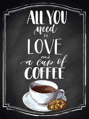 Hand lettering All you need is love and a cup of coffee on black chalkboard background with colorful cup of capuccino sketch. Vector vintage illustration.