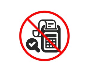 No or Stop. Bill Accounting icon. Business audit sign. Check finance symbol. Prohibited ban stop symbol. No bill accounting icon. Vector