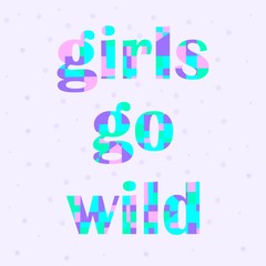 Girl power quote. Love symbol. Feminism slogan. Modern calligraphy text. Lettering girls go wild in modern style. Sign, symbol, element. Sign banner. Hand calligraphy. Fashion style.