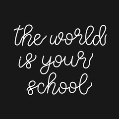 The world is your school. Lettering illustration.