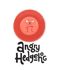 Frowning red hedgehog is paws up with lettering quote Angry hedgehog. Modern flat textured illustration in cartoon style on white. Humor card, t-shirt print, textile design. Hand drawn sketch quote