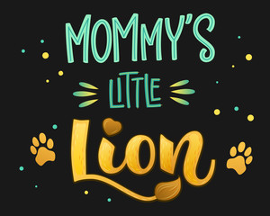 Mommy's Little Lion - Lions Family color hand draw calligraphy script lettering text whith dots, splashes and whiskers decore.