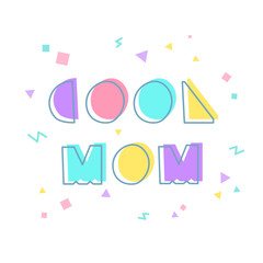 Cool illustration for mother's day with the inscription Cool Mom. Geometric style