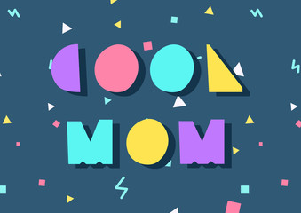 Phrase Cool Mom is located on the background with geometric elements. Greeting card.