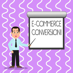 Conceptual hand writing showing E Commerce Conversion. Concept meaning the way to measure success of your online store Man in Necktie Holding Stick Pointing White Screen on Wall