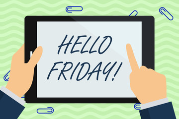 Writing note showing Hello Friday. Business concept for you say this for wishing and hoping another good lovely week Businessman Hand Holding and Pointing Colorful Tablet Screen