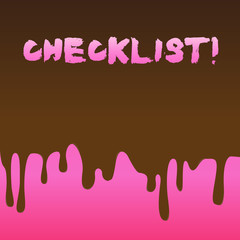 Conceptual hand writing showing Checklist. Concept meaning list items required things be done or points considered Dripping Melted Chocolate Cream or Brown Paint on Pink Surface