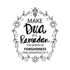 Make Dua – its Ramadan the month of forgiveness. Ramadan Quotes