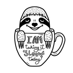 Lazy hand drawn sloth face inside a coffee cup. Lettering quote - I am taking it slow today. Hand drawn, doodle style. - 262421900