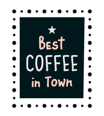 Best Coffee in Town. Vector art for banner, poster, card 