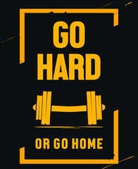 Motivational poster for gym workout, weightlifting and mental strength. Go hard or go home.  Dumbbell icon with yellow text, inspirational quote.