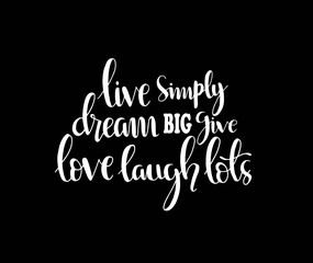 Hand drawn word. Brush pen lettering with phrase Live simply dream big give love laugh lots.
