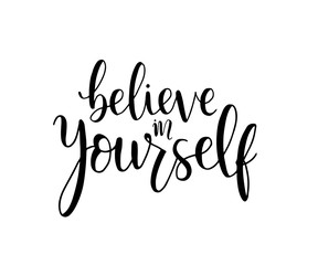 believe in yourself, hand lettering inscription positive typography poster, conceptual handwritten phrase, modern calligraphy vector illustration