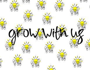 Grow with us. Recruitment, teambuilding and personal growth concept. Hand drawn bulbs pattern. Hand lettering. Isolated.