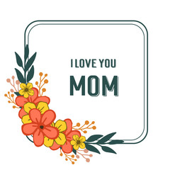 Vector illustration invitation card mom for ornate of colorful flower frames