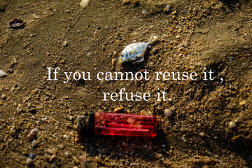 If you cannot reuse it , refuse it.