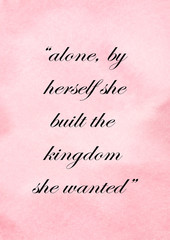 Alone, by herself she built the kingdom she wanted. Strong, powerful woman quote calligraphy with watercolor background.