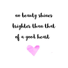 No beauty shines brighter than that of a good heart. Quote with pink watercolor heart. 
