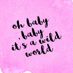 Oh baby baby, it's a wild world. Cite girly quote lettering with pink watercolor background.