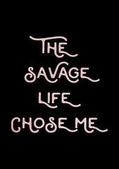 The savage life chose me. Savage wallpaper quote with black background.