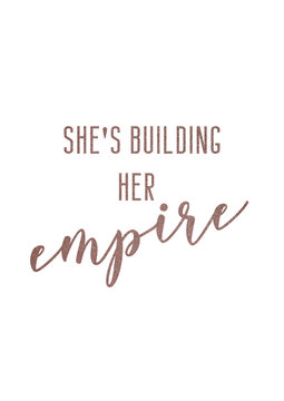 She's Building Her Empire. Woman Boss Quote In Rose Gold Lettering.