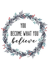 You become what you believe. Quote with wreath frame.