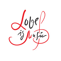 Love is music - simple love motivational quote. Hand drawn beautiful lettering. Print for inspirational poster, t-shirt, bag, cups, Valentines cards, flyer, sticker, badge. Elegant calligraphy writing
