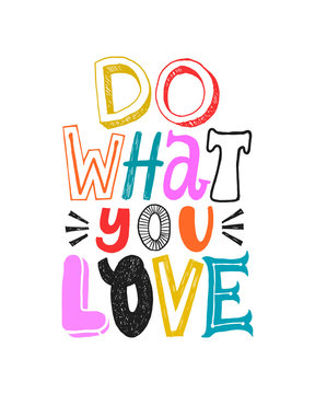 Do what you love. Motivational colorful quote, vector lettering poster. Bright happy typography quote isolated on white background. Positive vibes phrase.
