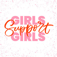 Hand drawn lettering card. The inscription: GIRLS SUPPORT GIRLS. Perfect design for greeting cards, posters, T-shirts, banners, print invitations.