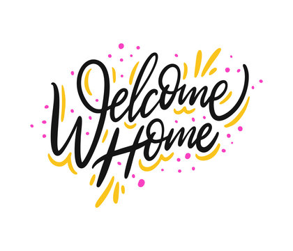 Welcome home. Hand drawn vector lettering. Isolated on white background. Motivation phrase.