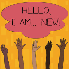 Text sign showing Hello I Am New. Business photo text used greeting or begin telephone conversation Multiracial Diversity Hands Raising Upward Reaching for Colorful Big Cloud