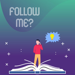 Writing note showing Follow Me Question. Business concept for go or come after demonstrating or thing proceeding ahead Man Standing Behind Open Book Jagged Speech Bubble with Bulb