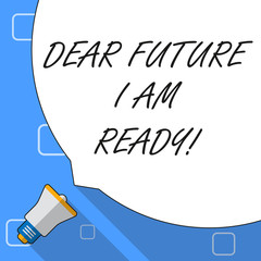 Writing note showing Dear Future I Am Ready. Business concept for state action situation being fully prepared White Speech Bubble Occupying Half of Screen and Megaphone